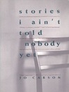 Stories I Ain't Told Nobody Yet (eBook): Selections from the People Pieces